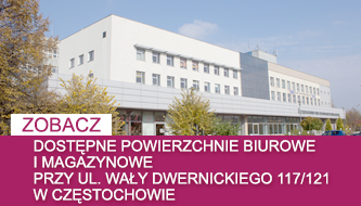 ZOBACZ dostępne powierzchnie biurowe i magazynowe przy ul. Wały Dwernickiego 117/121 w Częstochowie 